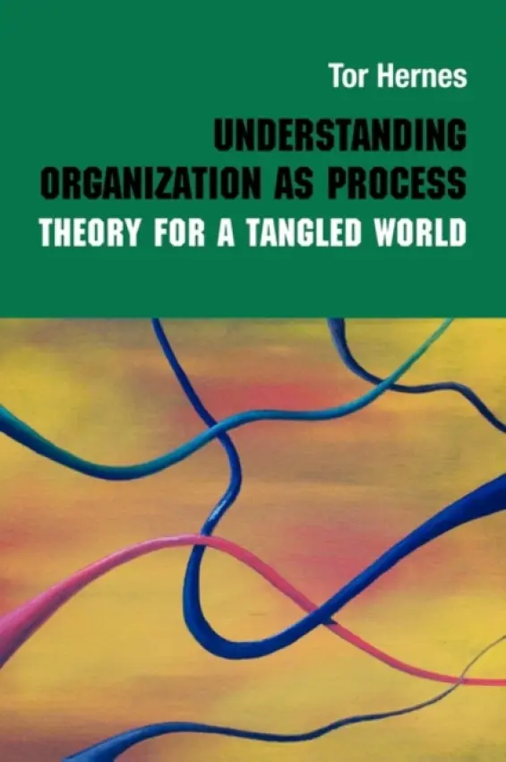 Understanding Organization as Process - Hernes, Tor (Copenhagen Business School, Denmark)
