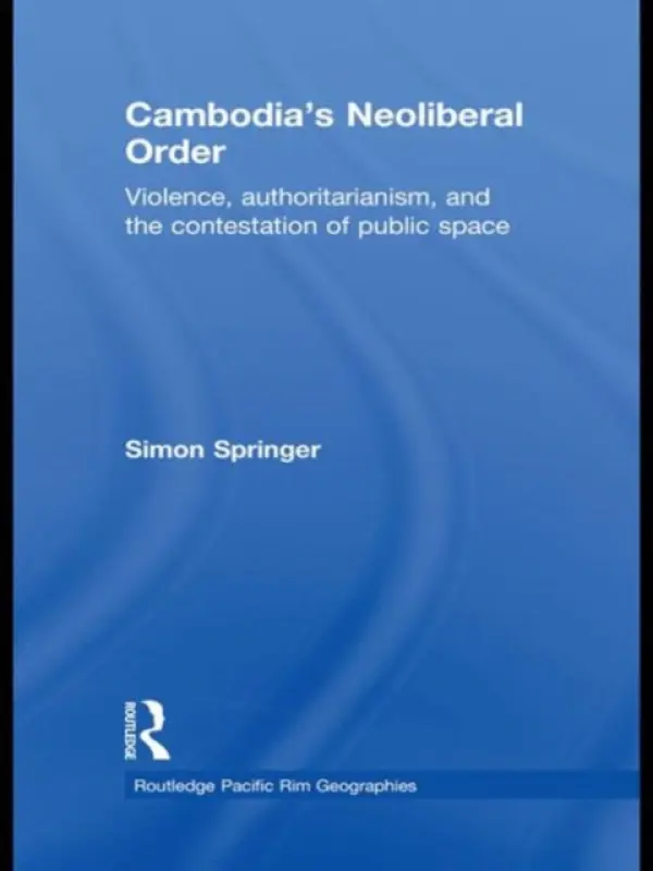 Cambodia's Neoliberal Order - Springer, Simon (National University of Singapore)