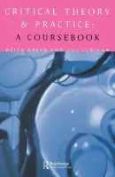 Critical Theory and Practice: A Coursebook - Green, Keith a LeBihan, Jill