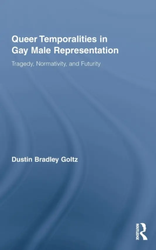 Queer Temporalities in Gay Male Representation - Goltz, Dustin Bradley (DePaul University, USA)