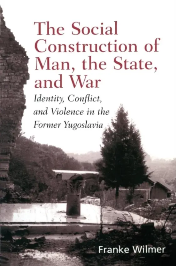 Social Construction of Man, the State and War - Wilmer, Franke