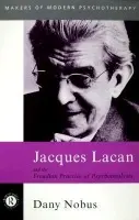Jacques Lacan and the Freudian Practice of Psychoanalysis - Nobus, Dany (Brunel University, UK)