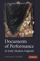 Documents of Performance in Early Modern England - Stern, Tiffany (University of Oxford)