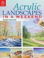 Acrylic Landscapes in a Weekend - Fenwick, Keith (Author)