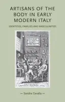 Artisans of the Body in Early Modern Italy - Cavallo, Sandra