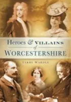 Heroes and Villains of Worcestershire - Wardle, Terry