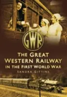 Great Western Railway in the First World War - Gittins, Sandra