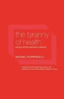 Tyranny of Health - Fitzpatrick, Michael (Barton House Health Centre, UK)