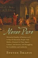 Never Pure - Shapin, Steven (Franklin L. Ford Professor of the History of Science, Harvard University)