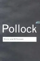 Vision and Difference - Pollock, Griselda