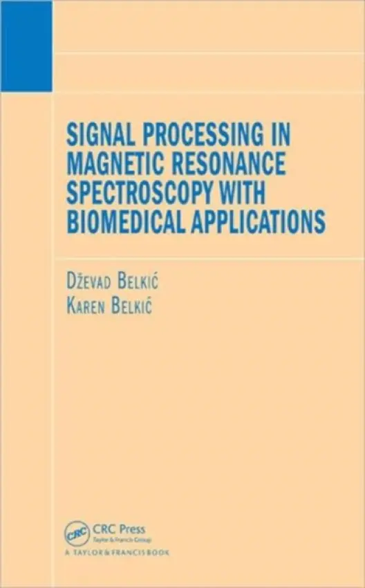 Signal Processing in Magnetic Resonance Spectroscopy with Biomedical Applications - Belkic, Dzevad a Belkic, Karen