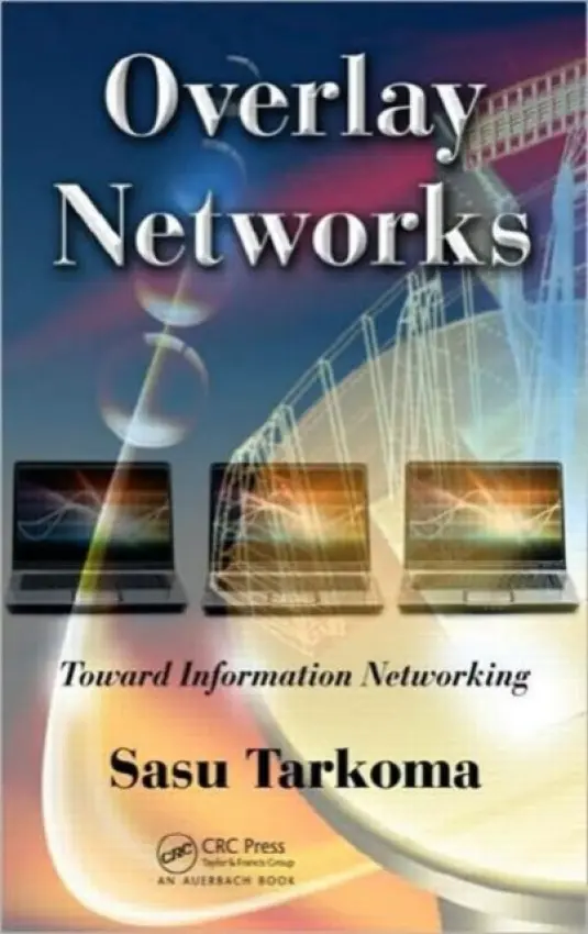 Overlay Networks - Tarkoma, Sasu (Helsinki University of Technology, Espoo, Finland)