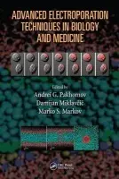Advanced Electroporation Techniques in Biology and Medicine - Pakhomov, Andrei G. a Miklavcic, Damijan a Markov, Marko S.