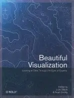 Beautiful Visualization : Looking At Data Through The Eyes Of Experts - Steele, Julie