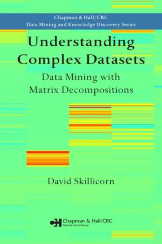 Understanding Complex Datasets - Skillicorn, David (Queen's University, Canada)