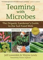 Teaming with Microbes - Lowenfels, Jeff a Lewis, Wayne