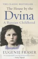 The House by the Dvina - Eugenie Fraser