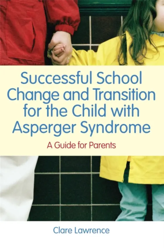 Successful School Change and Transition for the Child with Asperger Syndrome - Lawrence, Clare
