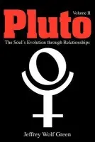 Pluto: The Soul's Evolution Through Relationships - Green, Jeffrey Wolf