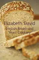 English Bread and Yeast Cookery - David, Elizabeth