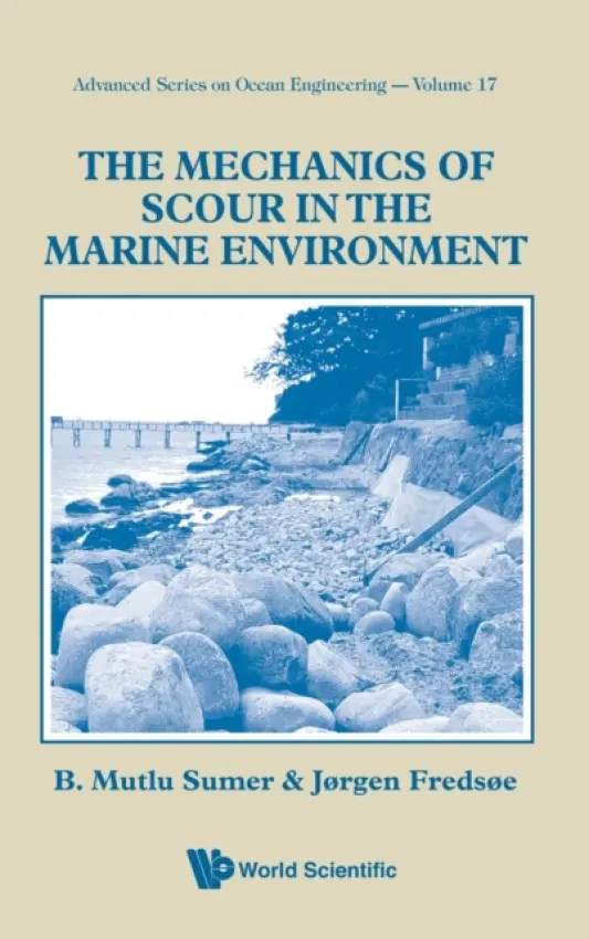 Mechanics Of Scour In The Marine Environment, The - Fredsoe, Jorgen (Technical Univ Of Denmark, Denmark) a Sumer, B. Mutlu (Bm Sumer Consultancy  a  Research, Turkey)