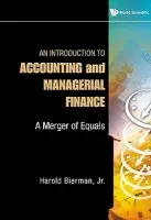 Introduction To Accounting And Managerial Finance, An: A Merger Of Equals - Bierman, Jr, Harold (Cornell University, Usa)