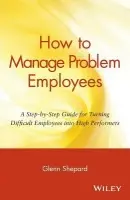 How to Manage Problem Employees - Shepard, Glenn