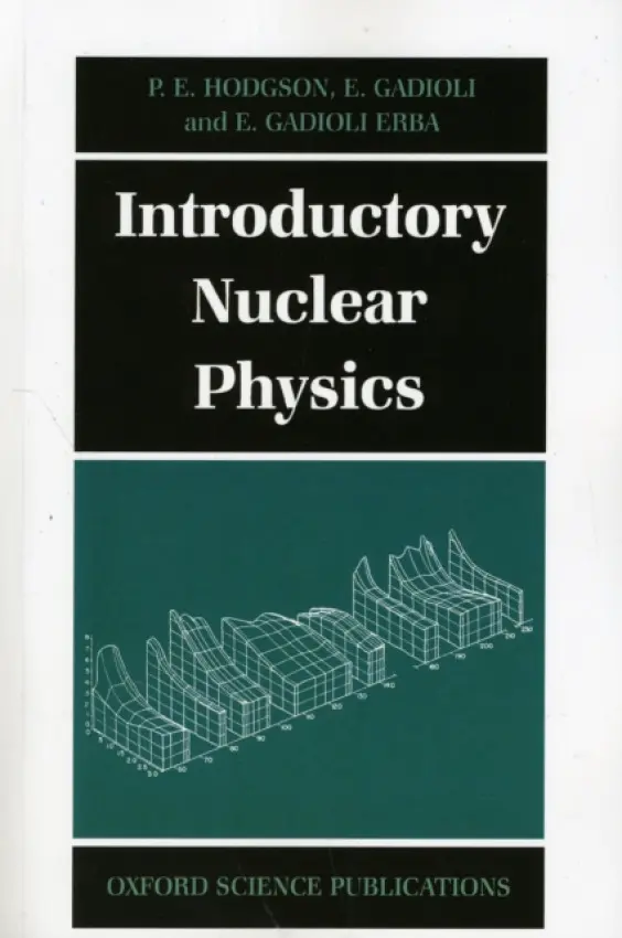 Introductory Nuclear Physics - Hodgson, P. E. (Department of Physics, Department of Physics, University of Oxford) a Gadioli, E. a Gadioli-Erba, E. (, both at Department of Physics, University of Milan, Italy)