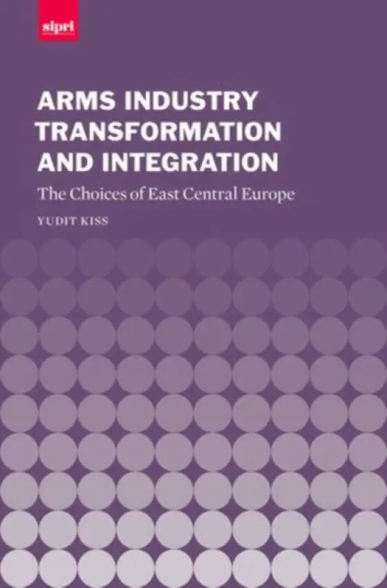 Arms Industry Transformation and Integration - Kiss, Yudit (s Independent economic researcher and author, Independent economic researcher and author)