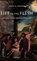 Life in the Flesh - Cooper, Adam G. (Senior Lecturer, John Paul II Institute for Marriage and Family, Melbourne and Honorary Fellow, University of Melbourne)
