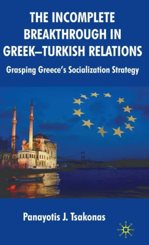 Incomplete Breakthrough in Greek-Turkish Relations - Tsakonas, Panayotis