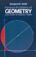 Famous Problems in Geometry and How to Solve Them - Bold, Benjamin