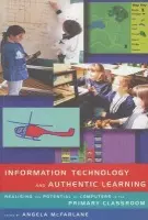 Information Technology and Authentic Learning - McFarlane, Angela