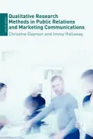 Qualitative Research Methods in Public Relations and Marketing Communications - Daymon, Christine (Murdoch University, Australia) a Holloway, Immy (University of Bournemouth, UK)