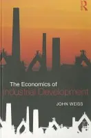 Economics of Industrial Development - Weiss, John