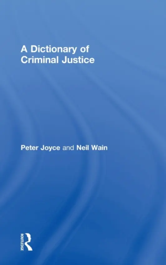 Dictionary of Criminal Justice - Joyce, Peter a Wain, Neil