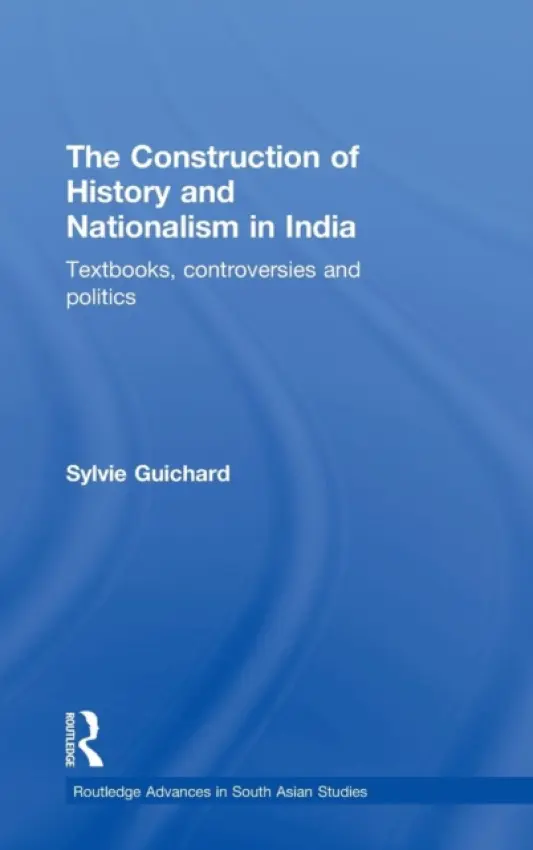 Construction of History and Nationalism in India - Guichard, Sylvie (University of Geneva, Switzerland)