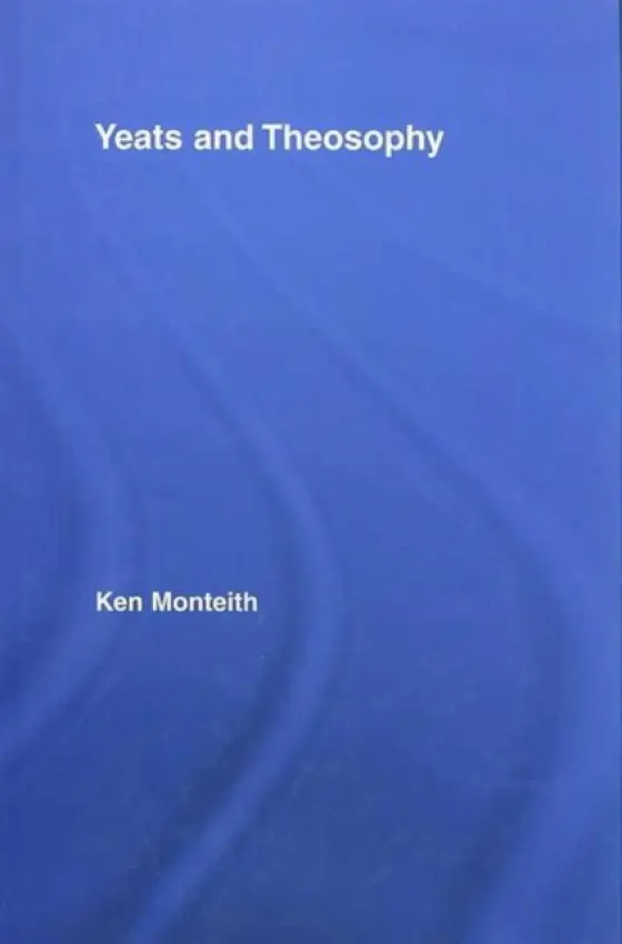 Yeats and Theosophy - Monteith, Ken (LaGuardia Community College, The City University of New York, USA)