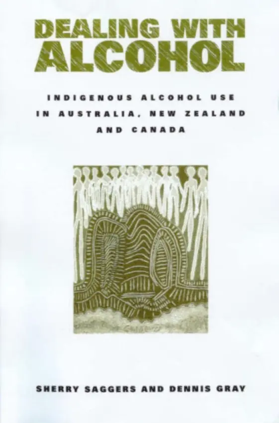 Dealing with Alcohol - Saggers, Sherry (Edith Cowan University, Western Australia) a Gray, Dennis (Curtin University of Technology, Perth)