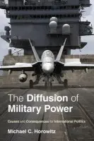 Diffusion of Military Power - Horowitz, Michael C.