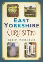 East Yorkshire Curiosities - Woodhouse, Robert