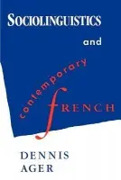 Sociolinguistics and Contemporary French - Ager, Dennis Ernest