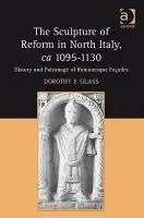 Sculpture of Reform in North Italy, ca 1095-1130 - Glass, Dorothy F.