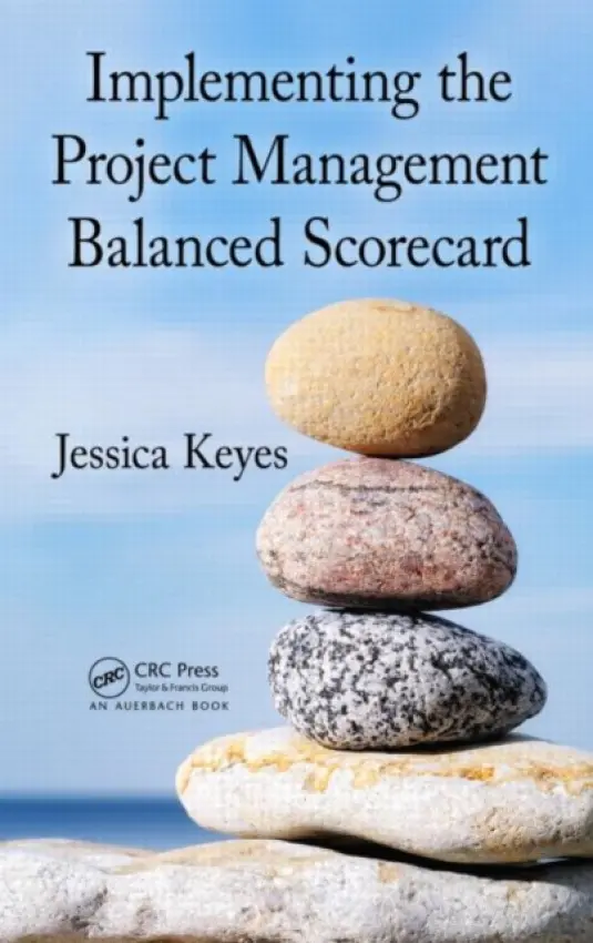 Implementing the Project Management Balanced Scorecard - Keyes, Jessica (New Art Technologies, Monroe Township, New Jersey, USA)