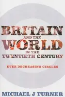 Britain and the World in the Twentieth Century - Turner, Professor Michael J