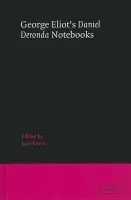 George Eliot's 'Daniel Deronda' Notebooks - Eliot, George