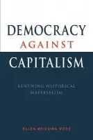 Democracy against Capitalism - Wood, Ellen Meiksins (York University, Toronto)
