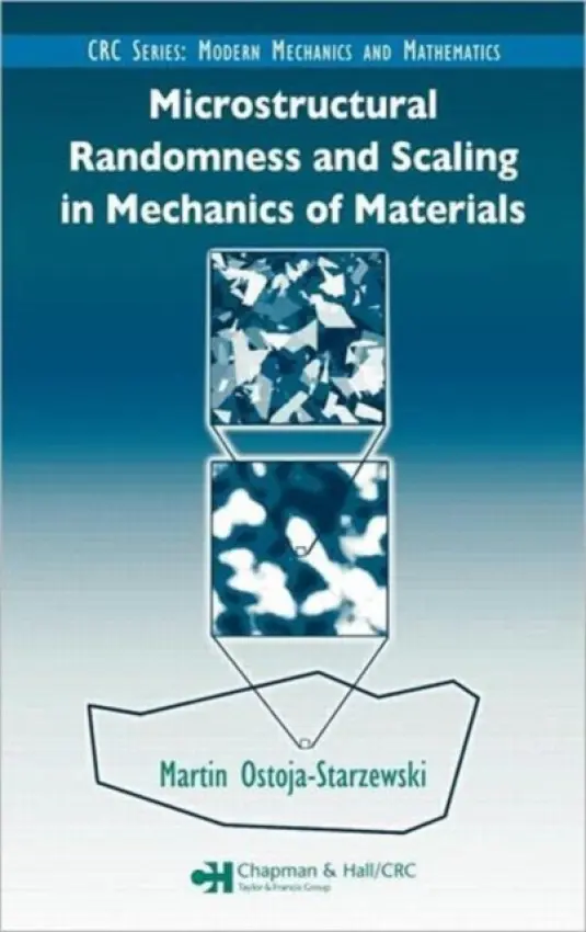 Microstructural Randomness and Scaling in Mechanics of Materials - Ostoja-Starzewski, Martin