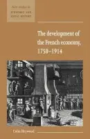 Development of the French Economy 1750-1914 - Heywood, Colin (University of Nottingham)