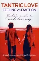 Tantric Love: Feeling vs Emotion - Golden Rules To Make Love Easy - Richardson, Diana a Richardson, Michael